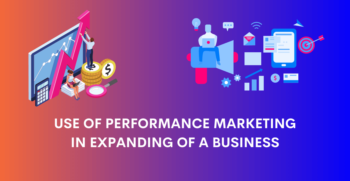 Role Of Performance Marketing In Expanding Of A Business